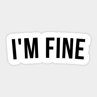 I'm Fine. Funny Sarcastic Statement Saying Sticker